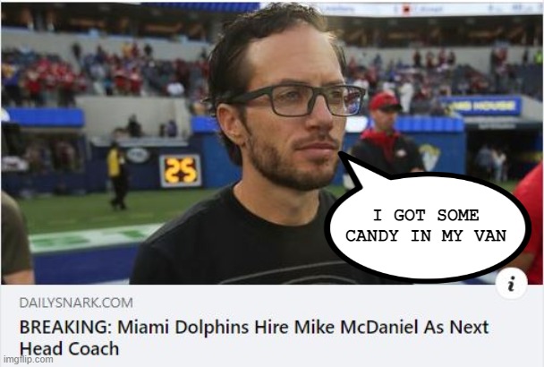 Why Does He Look Like One? | I GOT SOME CANDY IN MY VAN | image tagged in sports,miami dolphins | made w/ Imgflip meme maker
