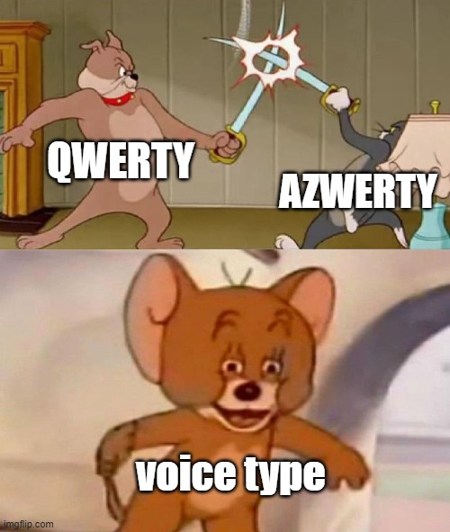 keyboard types | QWERTY; AZWERTY; voice type | image tagged in tom and jerry swordfight | made w/ Imgflip meme maker