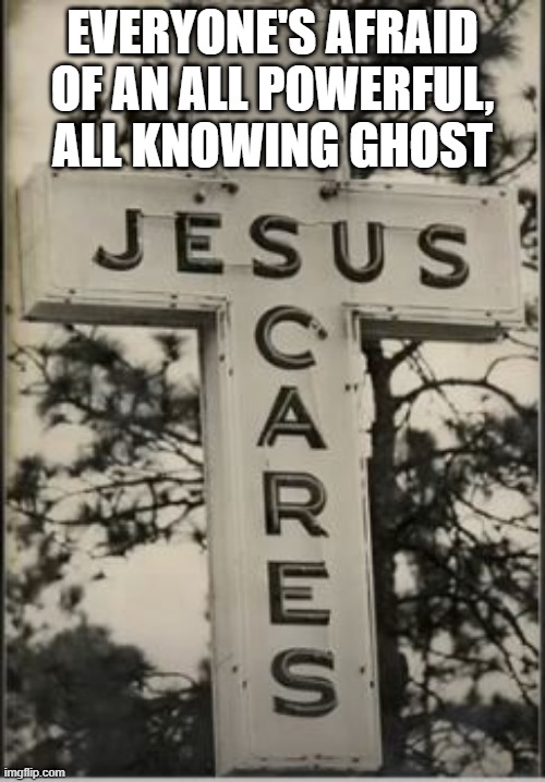 Boo | EVERYONE'S AFRAID OF AN ALL POWERFUL, ALL KNOWING GHOST | image tagged in you had one job | made w/ Imgflip meme maker