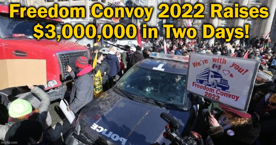 Freedom Trumps Propaganda and Censorship! | Freedom Convoy 2022 Raises 
$3,000,000 in Two Days! | image tagged in political meme,freedom,truckers,mandates,canada,medical tyranny | made w/ Imgflip meme maker