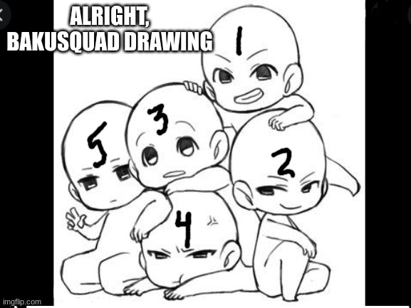 leave your suggestions in the comments |  ALRIGHT, BAKUSQUAD DRAWING | image tagged in anime,art | made w/ Imgflip meme maker