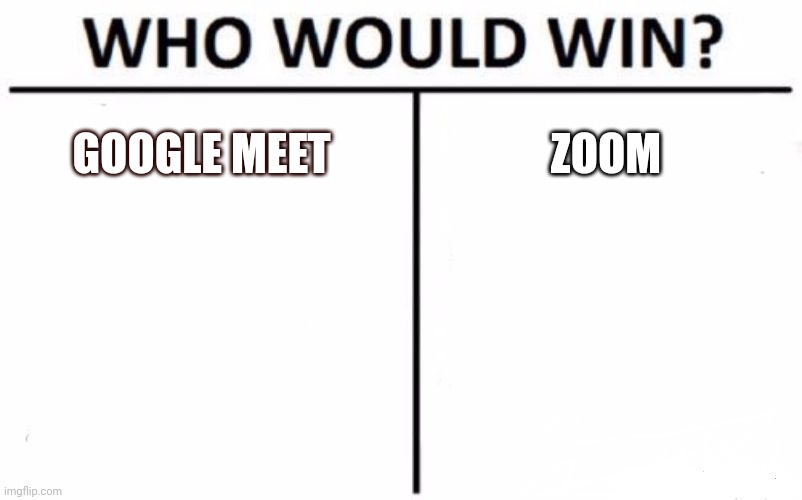 Who Would Win? Meme | GOOGLE MEET; ZOOM | image tagged in memes,who would win | made w/ Imgflip meme maker