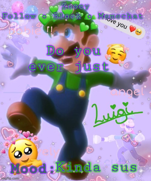 No but really, do you? | Do you ever just; Kinda sus | image tagged in zooey's luigi announcement temp | made w/ Imgflip meme maker