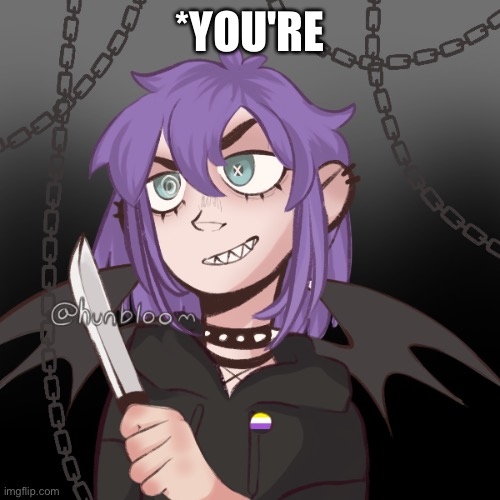 ac1d's pisscrew because why not | *YOU'RE | image tagged in ac1d's pisscrew because why not | made w/ Imgflip meme maker
