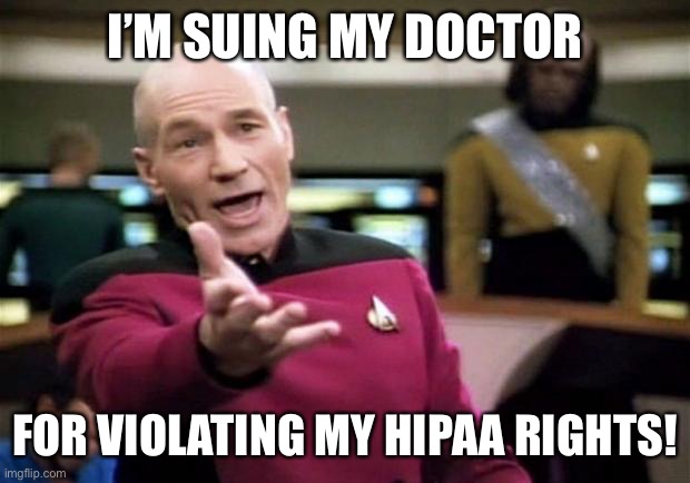 startrek | I’M SUING MY DOCTOR FOR VIOLATING MY HIPAA RIGHTS! | image tagged in startrek | made w/ Imgflip meme maker