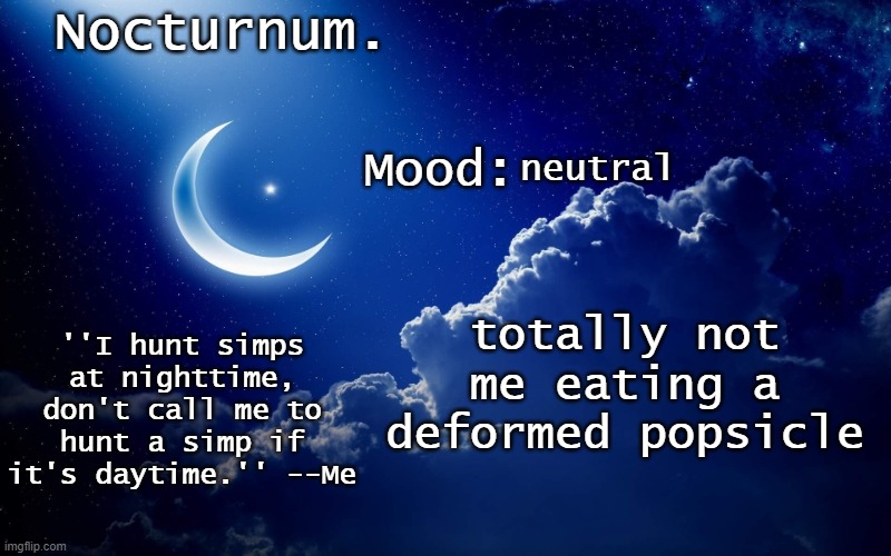 Nocturnum's crescent template | neutral; totally not me eating a deformed popsicle | image tagged in nocturnum's crescent template | made w/ Imgflip meme maker