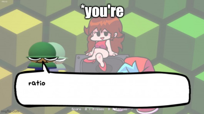 Brobgonal Ratio | *you're | image tagged in brobgonal ratio | made w/ Imgflip meme maker
