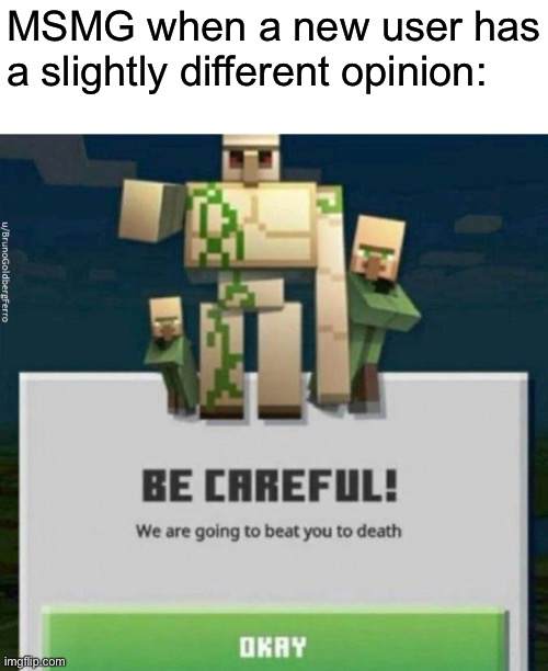 MSMG when a new user has a slightly different opinion: | made w/ Imgflip meme maker