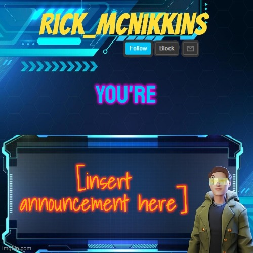 Mcnikkins Temp 3 v2 | YOU'RE; [insert announcement here] | image tagged in mcnikkins temp 3 v2 | made w/ Imgflip meme maker