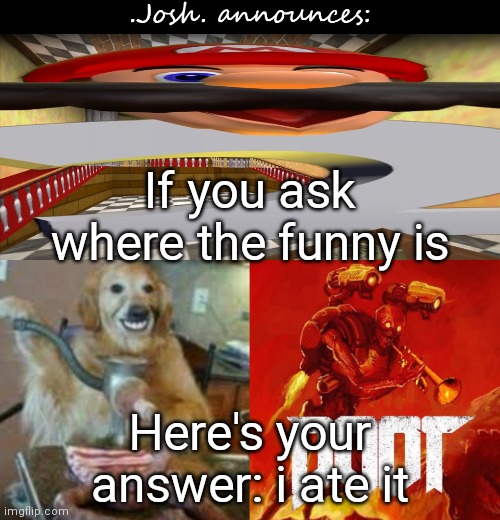 Funny is delicious, especially when deep fried | If you ask where the funny is; Here's your answer: i ate it | image tagged in josh's announcement temp v2 0 | made w/ Imgflip meme maker
