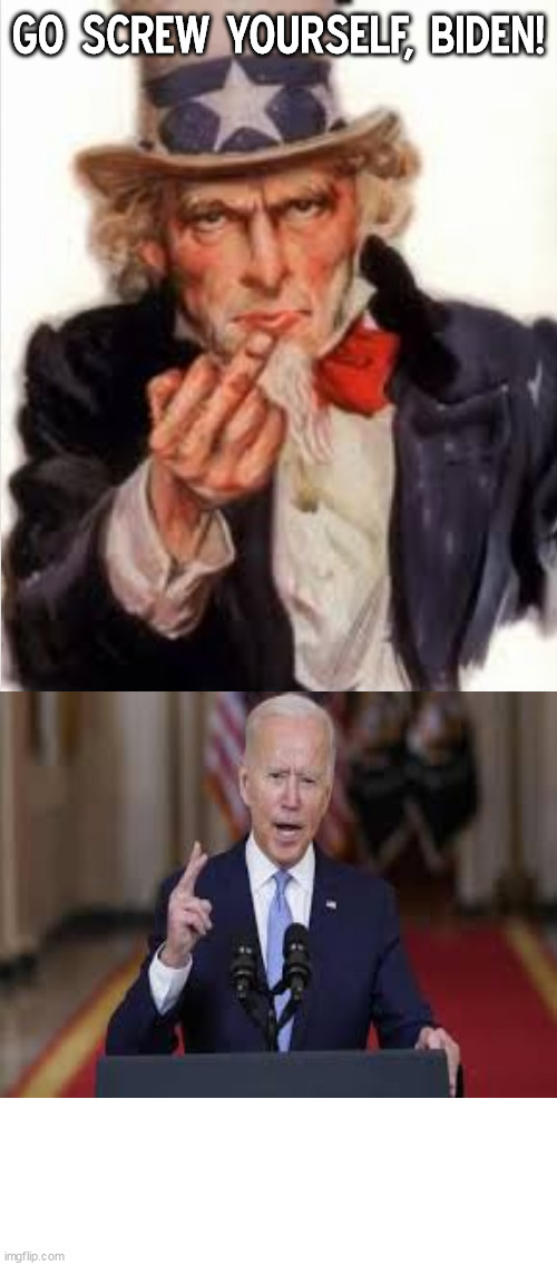 Uncle Sam tells Joe Biden to go screw himself | GO SCREW YOURSELF, BIDEN! | image tagged in uncle sam flipping off who,memes,joe biden,stupid liberals | made w/ Imgflip meme maker
