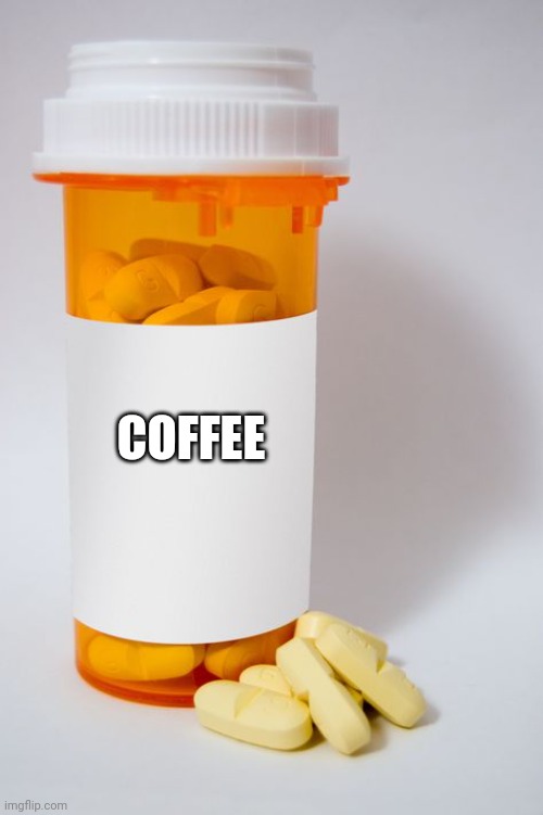 COFFEE pills | COFFEE | image tagged in medicines | made w/ Imgflip meme maker