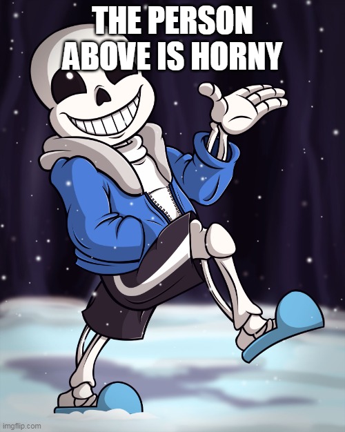 The Person Above me | THE PERSON ABOVE IS HORNY | image tagged in the person above me | made w/ Imgflip meme maker