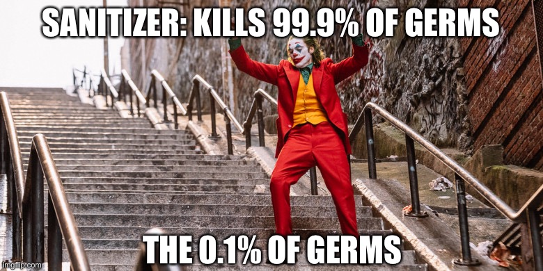 Sanitizer | SANITIZER: KILLS 99.9% OF GERMS; THE 0.1% OF GERMS | image tagged in joker dance,germs | made w/ Imgflip meme maker