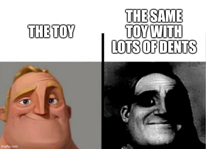 So true | THE SAME TOY WITH LOTS OF DENTS; THE TOY | image tagged in teacher's copy | made w/ Imgflip meme maker