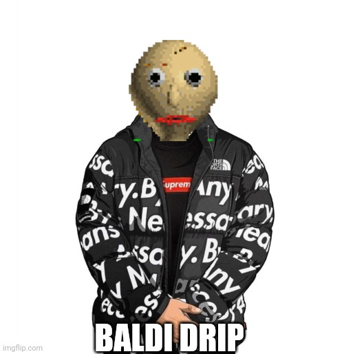 Goku Drip | BALDI DRIP | made w/ Imgflip meme maker