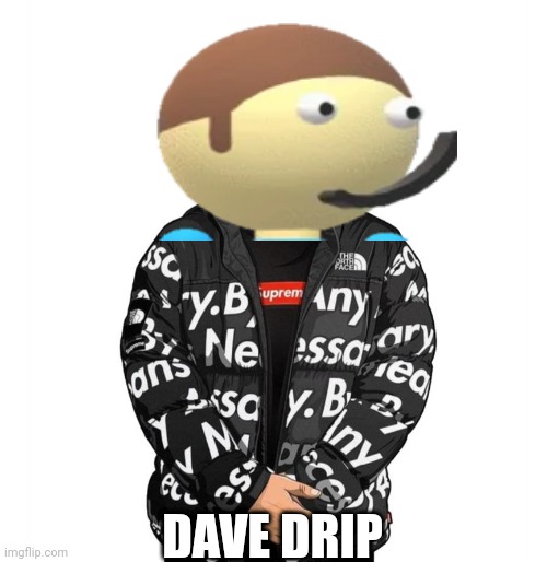 Goku Drip | DAVE DRIP | made w/ Imgflip meme maker