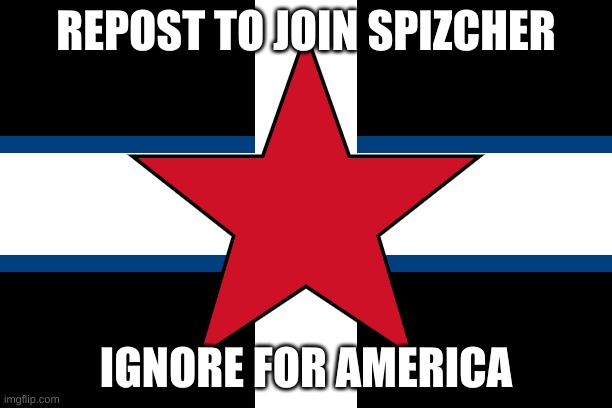 REPOST TO JOIN SPIZCHER; IGNORE FOR AMERICA | made w/ Imgflip meme maker
