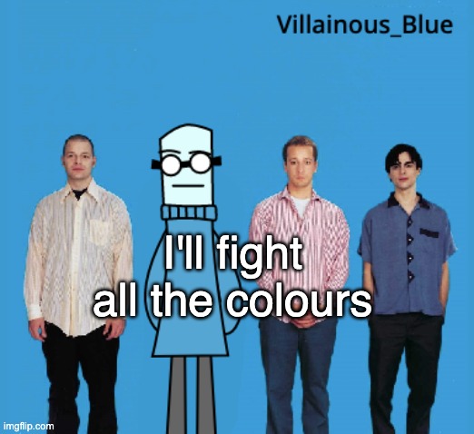 vb | I'll fight all the colours | image tagged in vb | made w/ Imgflip meme maker