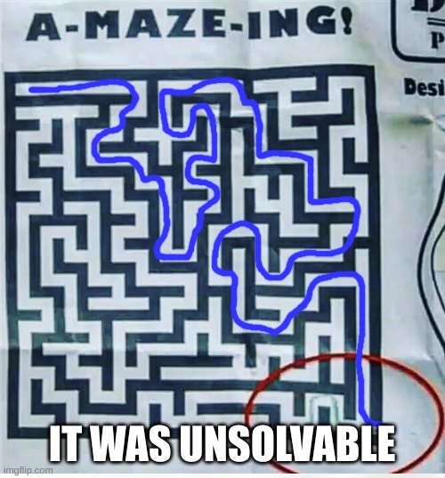 IT WAS UNSOLVABLE | made w/ Imgflip meme maker
