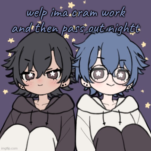Bread and Honu a t t a c k | welp ima cram work and then pass out nightt | image tagged in bread and honu a t t a c k | made w/ Imgflip meme maker