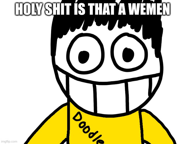 HOLY SHIT IS THAT A WEMEN | made w/ Imgflip meme maker