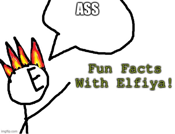 Fun Facts With Elfiya! | ASS | image tagged in fun facts with elfiya | made w/ Imgflip meme maker