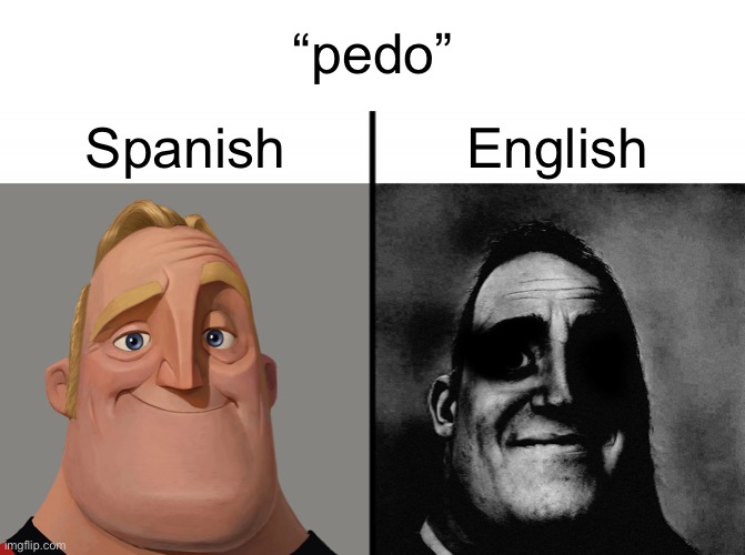 definite repost incoming | “pedo”; Spanish; English | image tagged in mr incredible vs dark mr incredible | made w/ Imgflip meme maker