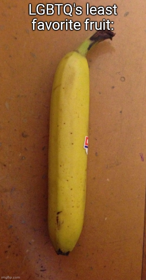 Straight banana | LGBTQ's least favorite fruit: | image tagged in straight banana | made w/ Imgflip meme maker