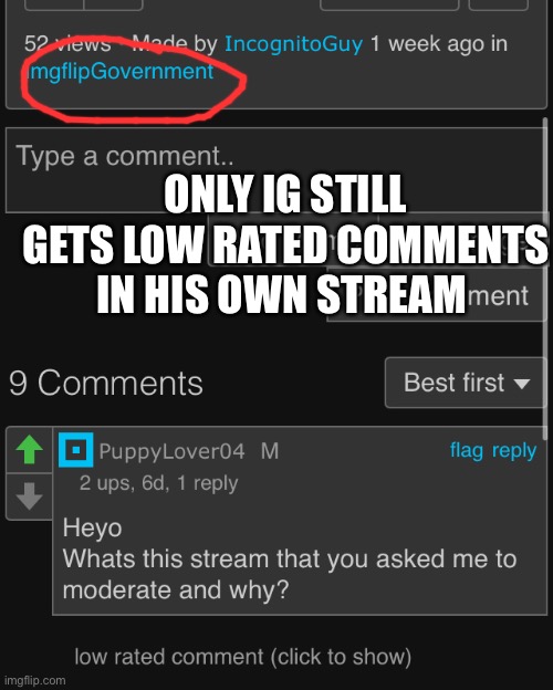 ONLY IG STILL GETS LOW RATED COMMENTS IN HIS OWN STREAM | made w/ Imgflip meme maker