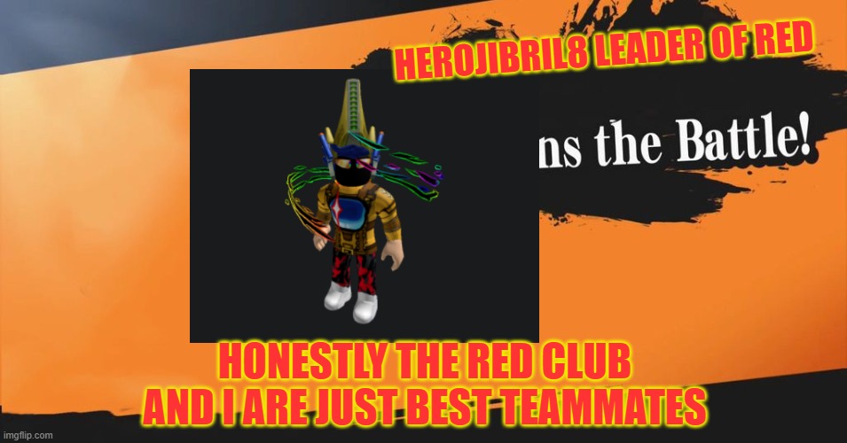 red and me just havin to join the battle these days | HEROJIBRIL8 LEADER OF RED; HONESTLY THE RED CLUB AND I ARE JUST BEST TEAMMATES | image tagged in smash bros | made w/ Imgflip meme maker