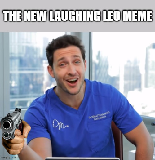 Laughing Leo but he's a doctor | THE NEW LAUGHING LEO MEME | image tagged in laughing mike,memes | made w/ Imgflip meme maker