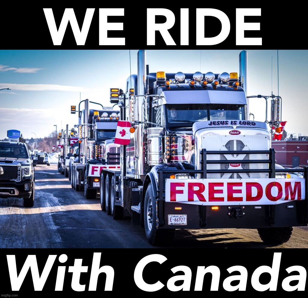 — Freedom transcends borders — | WE RIDE; With Canada | image tagged in canadian truckers,freedom,transcends,borders,canada,meanwhile in canada | made w/ Imgflip meme maker