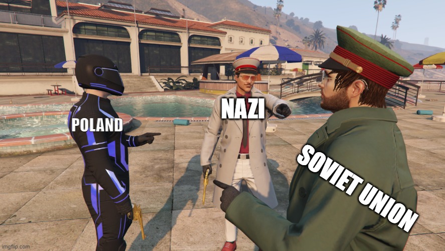 the trio | NAZI; POLAND; SOVIET UNION | image tagged in the blame of the trio | made w/ Imgflip meme maker