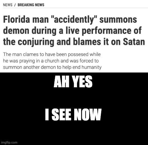The Florida Man | AH YES; I SEE NOW | image tagged in memes,florida man,satan,horror,ah yes | made w/ Imgflip meme maker