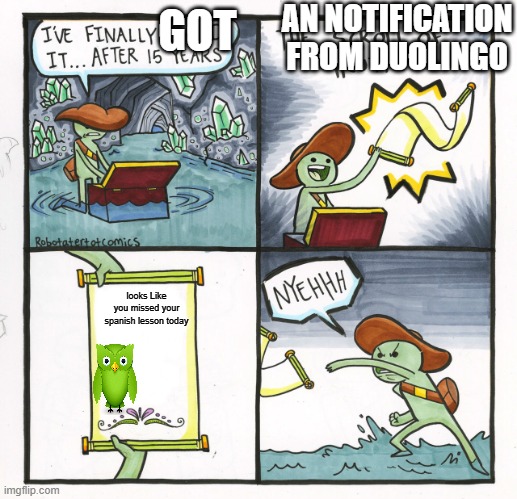 Duolingo Fanatic When It Got A Notification From Duolingo | GOT; AN NOTIFICATION FROM DUOLINGO; looks Like you missed your spanish lesson today | image tagged in memes,the scroll of truth,duolingo,duolingo bird | made w/ Imgflip meme maker