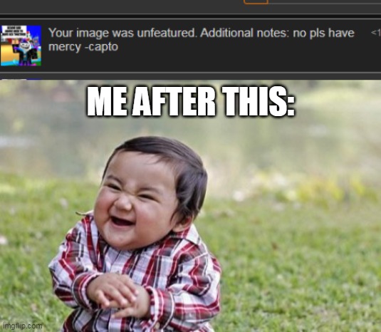 LOL | ME AFTER THIS: | image tagged in memes,evil toddler | made w/ Imgflip meme maker
