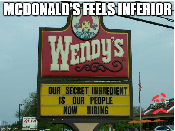 Poor McDonald's | MCDONALD'S FEELS INFERIOR | image tagged in funny | made w/ Imgflip meme maker