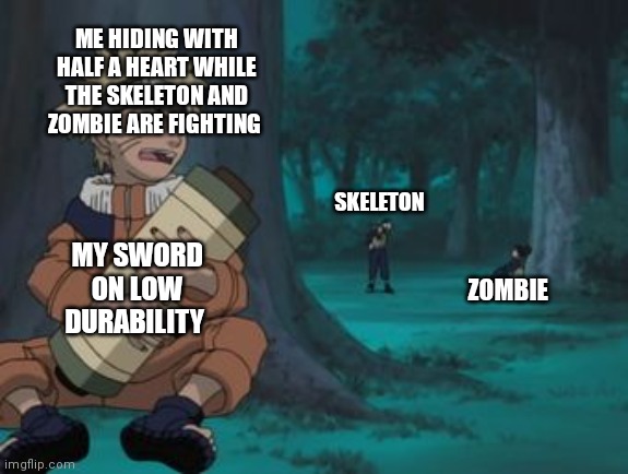 Don't lie at least every minecraft player can relate to this. | ME HIDING WITH HALF A HEART WHILE THE SKELETON AND ZOMBIE ARE FIGHTING; SKELETON; ZOMBIE; MY SWORD ON LOW DURABILITY | image tagged in naruto hiding,minecraft,relatable | made w/ Imgflip meme maker