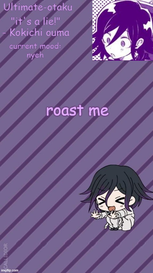 i wanna hear some insults |  roast me | image tagged in ultimate-otaku's kokichi announcement temp | made w/ Imgflip meme maker
