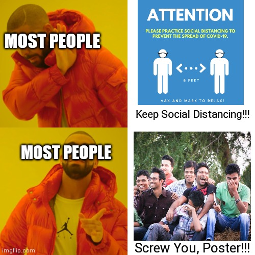 People be like in public: | MOST PEOPLE; Keep Social Distancing!!! MOST PEOPLE; Screw You, Poster!!! | image tagged in memes,drake hotline bling | made w/ Imgflip meme maker