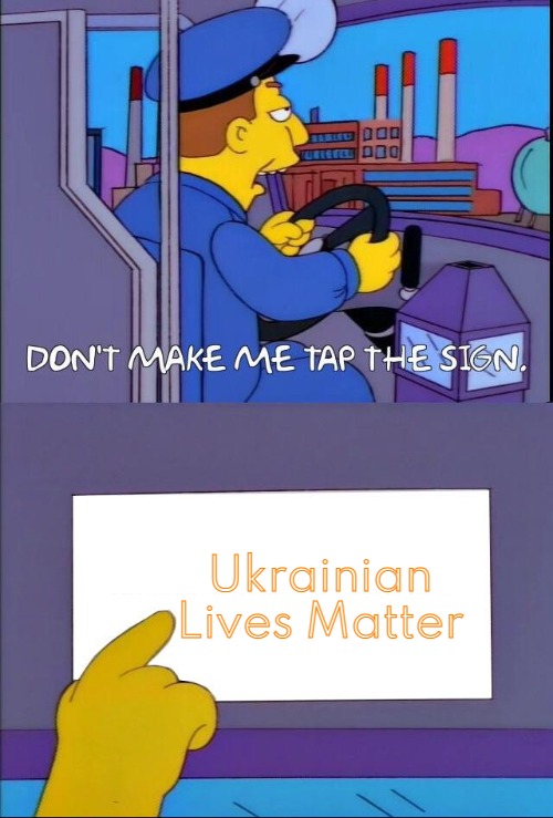 Don't make me tap the sign |  Ukrainian Lives Matter | image tagged in don't make me tap the sign,ukrainian lives matter | made w/ Imgflip meme maker