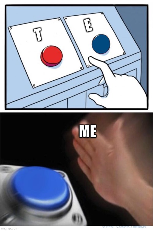 two buttons 1 blue | E; T; ME | image tagged in two buttons 1 blue | made w/ Imgflip meme maker