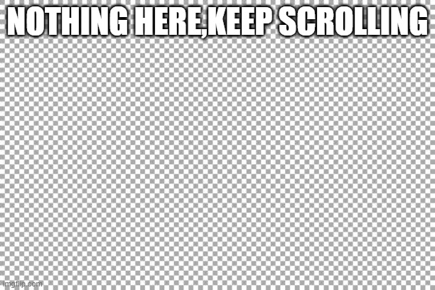 Free | NOTHING HERE,KEEP SCROLLING | image tagged in free | made w/ Imgflip meme maker