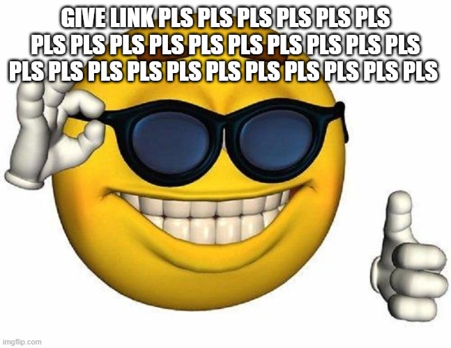 Thumbs Up Emoji | GIVE LINK PLS PLS PLS PLS PLS PLS PLS PLS PLS PLS PLS PLS PLS PLS PLS PLS PLS PLS PLS PLS PLS PLS PLS PLS PLS PLS PLS | image tagged in thumbs up emoji | made w/ Imgflip meme maker