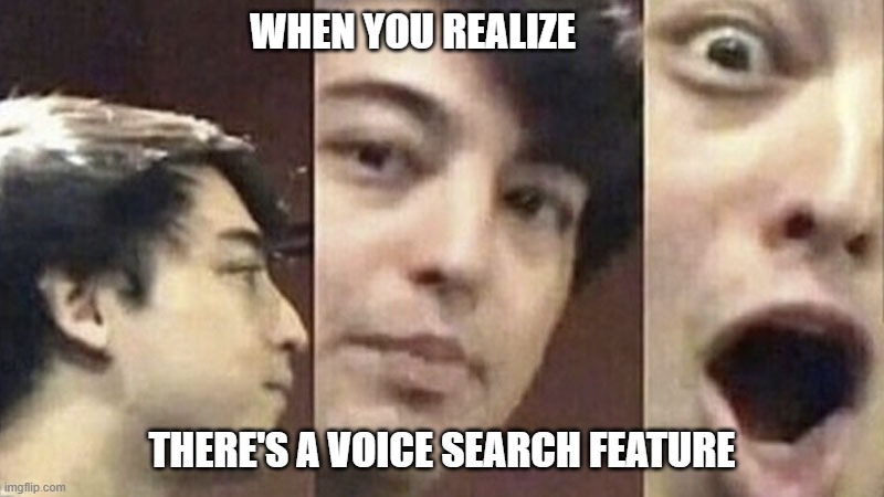 Surprised Joji | WHEN YOU REALIZE; THERE'S A VOICE SEARCH FEATURE | image tagged in surprised joji | made w/ Imgflip meme maker