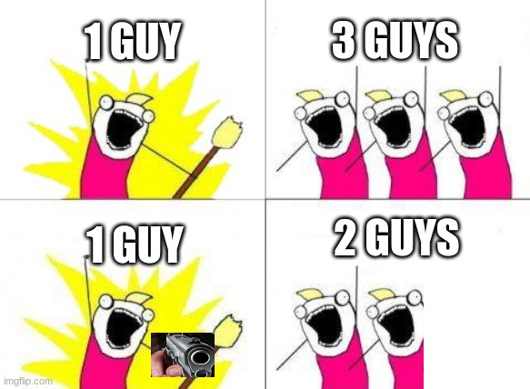 Cult | 1 GUY; 3 GUYS; 2 GUYS; 1 GUY | image tagged in memes,what do we want | made w/ Imgflip meme maker