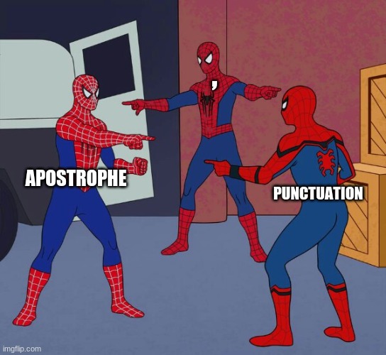 punctuation marks | , APOSTROPHE; PUNCTUATION | image tagged in spider man triple | made w/ Imgflip meme maker