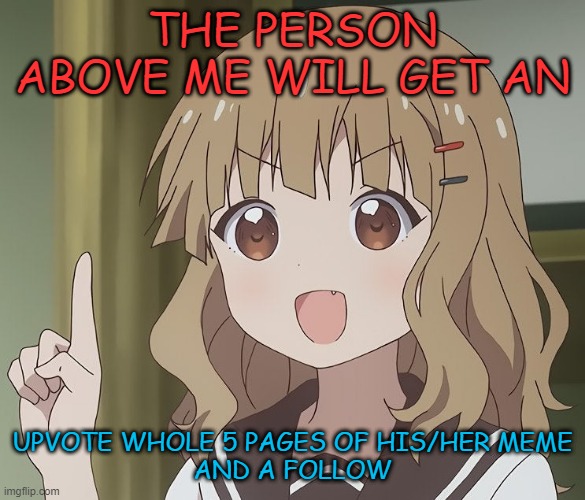 hmmmmmmmmmm | THE PERSON ABOVE ME WILL GET AN; UPVOTE WHOLE 5 PAGES OF HIS/HER MEME
AND A FOLLOW | image tagged in memes,funny,not memes,only torture,i just ate a whole pig,msmg | made w/ Imgflip meme maker