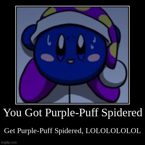 You got Purple-Puff Spidered | image tagged in funny,demotivationals,rickroll,kirby | made w/ Imgflip demotivational maker